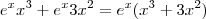 {e}^{x} {x}^{3} + {e}^{x} 3 {x}^{2} = {e}^{x}({x}^{3} + 3{x}^{2})