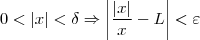 0<|x|<\delta \Rightarrow \left|\frac{|x|}{x}-L\right|<\varepsilon