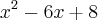 {x}^{2} - 6x + 8 {x}^{2} - 6x + 8