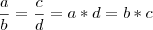 \frac{a}{b}=\frac{c}{d}=a*d=b*c