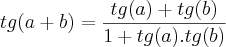 tg(a+b) = \frac{tg(a)+tg(b)}{1+ tg(a).tg(b)} tg(a+b) = \frac{tg(a)+tg(b)}{1+ tg(a).tg(b)}