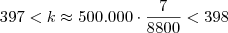 397 < k \approx 500.000 \cdot \frac{7}{8800} < 398 397 < k \approx 500.000 \cdot \frac{7}{8800} < 398