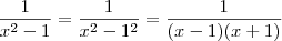 \frac{1}{x^2 - 1} = \frac{1}{x^2 - 1^2} = \frac{1}{(x - 1)(x+1)}