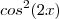 cos^2(2x)