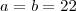 a=b=22
