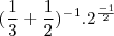 (\frac {1}{3} +\frac {1}{2})^{-1} . 2^\frac {-1}{2} (\frac {1}{3} +\frac {1}{2})^{-1} . 2^\frac {-1}{2}