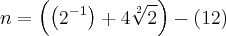 n = \left(\left({2}^{-1}} \right) + 4\sqrt[2]{2} \right)-\left(12 \right)