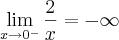\lim_{x\rightarrow {0}^{-}} \frac{2}{x} = -\infty