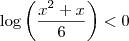 \log \left( \frac{x^2 + x}{6} \right) < 0 \log \left( \frac{x^2 + x}{6} \right) < 0