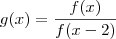 g(x) = \frac{f(x)}{f(x-2)} g(x) = \frac{f(x)}{f(x-2)}