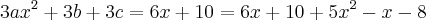3a{x}^{2}+3b+3c=6x+10=6x+10}+5{x}^{2}-x-8 3a{x}^{2}+3b+3c=6x+10=6x+10}+5{x}^{2}-x-8