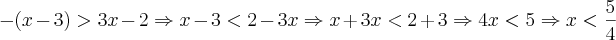 -(x-3)>3x-2 \Rightarrow x-3<2-3x \Rightarrow x+3x<2+3 \Rightarrow 4x<5 \Rightarrow x<\frac{5}{4}