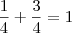 \frac{1}{4}+\frac{3}{4}=1