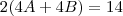 2(4A+4B)=14 2(4A+4B)=14