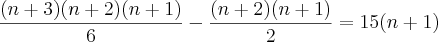 \frac{(n+3)(n+2)(n+1)}{6}-\frac{(n+2)(n+1)}{2}=15(n+1) \frac{(n+3)(n+2)(n+1)}{6}-\frac{(n+2)(n+1)}{2}=15(n+1)