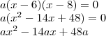\\ a(x - 6)(x - 8) = 0 \\ a(x^2 - 14x + 48) = 0 \\ ax^2 - 14ax + 48a \\ a(x - 6)(x - 8) = 0 \\ a(x^2 - 14x + 48) = 0 \\ ax^2 - 14ax + 48a