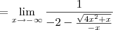 = \lim_{x\to -\infty} \frac{1}{-2 - \frac{\sqrt{4x^2 + x}}{-x}}