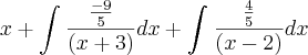 x+\int_{}^{}\frac{\frac{-9}{5}}{(x+3)}dx+\int_{}^{}\frac{\frac{4}{5}}{(x-2)}dx x+\int_{}^{}\frac{\frac{-9}{5}}{(x+3)}dx+\int_{}^{}\frac{\frac{4}{5}}{(x-2)}dx