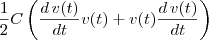\frac{1}{2}C\left(\frac{d\, v(t)}{dt}v(t) + v(t)\frac{d\, v(t)}{dt}\right) \frac{1}{2}C\left(\frac{d\, v(t)}{dt}v(t) + v(t)\frac{d\, v(t)}{dt}\right)