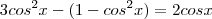 3cos^2x-(1-cos^2x)=2cosx 3cos^2x-(1-cos^2x)=2cosx