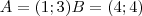 A=(1;3) B=(4;4)