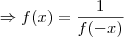 \Rightarrow f(x)=\frac{1}{f(-x)}
