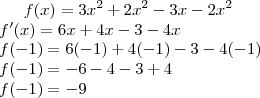f(x)=3{x}^{2}+2{x}^{2}-3x-2{x}^{2}\\
f'(x)=6x+4x-3-4x\\
f(-1)=6(-1)+4(-1)-3-4(-1)\\
f(-1)=-6-4-3+4\\
f(-1)=-9