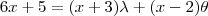 6x + 5 =  (x+3)\lambda + (x-2)\theta