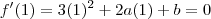 f'(1) = 3(1)^2 + 2a(1) + b = 0