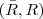(\bar{R},R) (\bar{R},R)