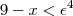9-x<{\epsilon}^{4}
