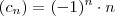 (c_{n})=(-1)^{n}\cdot n (c_{n})=(-1)^{n}\cdot n