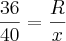 \frac{36}{40}=\frac{R}{x}