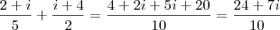 \frac{2+i}{5} + \frac{i+4}{2} = \frac{4+2i + 5i +20}{10} = \frac{24 + 7i}{10} \frac{2+i}{5} + \frac{i+4}{2} = \frac{4+2i + 5i +20}{10} = \frac{24 + 7i}{10}