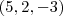 (5,2,-3) (5,2,-3)