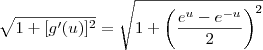 \sqrt{1 + [g^\prime(u)]^2} = \sqrt{1 + \left(\frac{e^u - e^{-u}}{2}\right)^2}