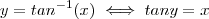 y = tan^{-1}(x) \iff tan y = x