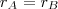 r_A = r_B