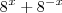 {8}^{x} + {8}^{-x} {8}^{x} + {8}^{-x}