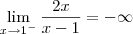 \lim_{x\to 1^-} \frac{2x}{x-1} = -\infty \lim_{x\to 1^-} \frac{2x}{x-1} = -\infty