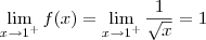 \lim_{x\to 1^+} f(x) = \lim_{x\to 1^+} \frac{1}{\sqrt{x}} = 1 \lim_{x\to 1^+} f(x) = \lim_{x\to 1^+} \frac{1}{\sqrt{x}} = 1