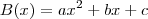 B(x)=ax^2+bx+c B(x)=ax^2+bx+c