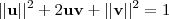 || \textbf{u}||^{2}+2 \textbf{uv} +|| \textbf{v}||^2=1