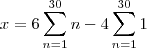 x = 6\sum_{n=1}^{30}n - 4\sum_{n=1}^{30}1 x = 6\sum_{n=1}^{30}n - 4\sum_{n=1}^{30}1