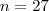 n=27 n=27
