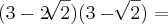 (3 - 2\sqrt[]{2})(3 - \sqrt[]{2}) =