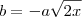 b=-a\sqrt{2x} b=-a\sqrt{2x}