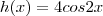h(x)=4cos2x h(x)=4cos2x