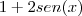 {1+2sen(x)} {1+2sen(x)}
