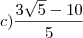 c) \frac{3\sqrt{5} - 10}{5}